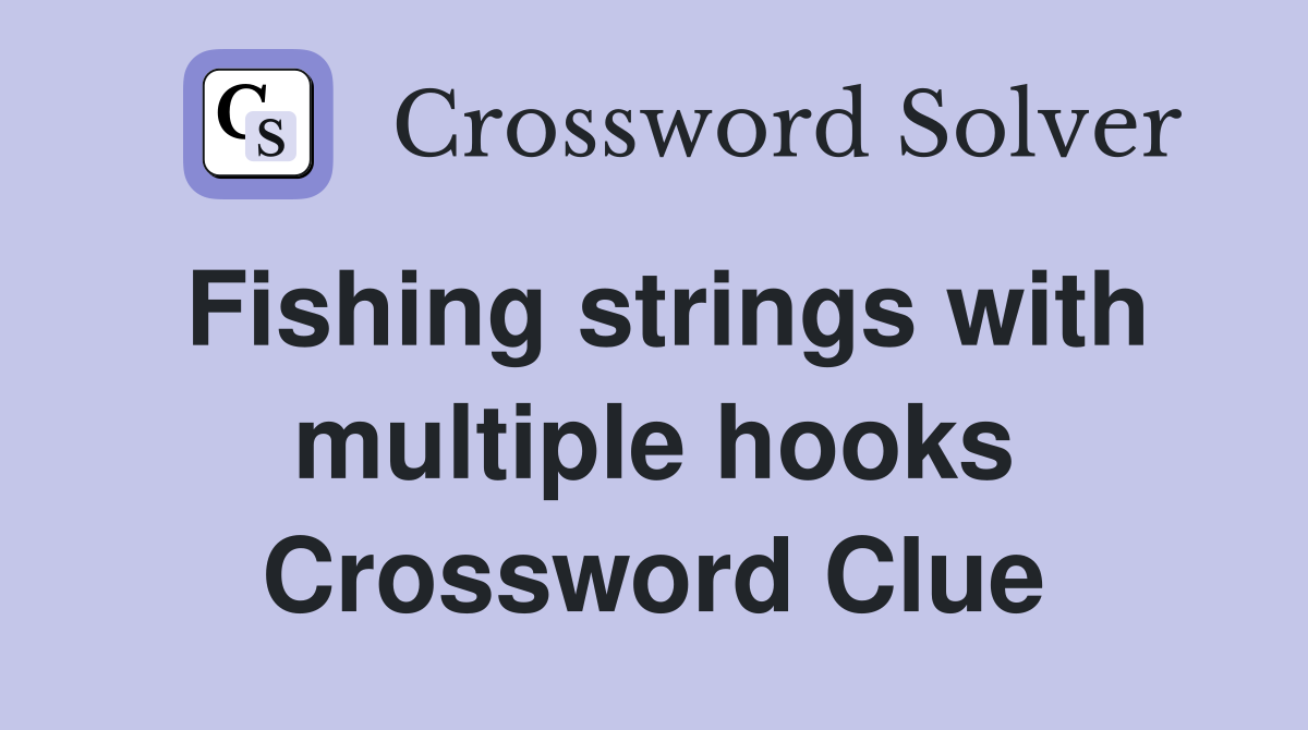 Fishing strings with multiple hooks Crossword Clue Answers